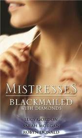 Mistresses: Blackmailed with Diamonds: The Monte Carlo Proposal / Blackmailed by Diamonds, Bound by Marriage / The Devil's Bargain