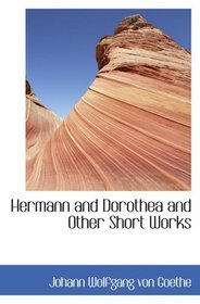 Hermann and Dorothea and Other Short Works