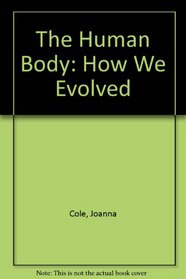 The Human Body: How We Evolved