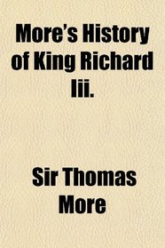 More's History of King Richard Iii.