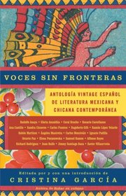 Voces sin fronteras: Antologa Vintage Espaol de literatura mexicana y chicana contempornea