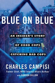 Blue on Blue: An Insider's Story of Good Cops Catching Bad Cops