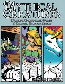 Mythical Creatures: Dragons, Unicorns and Fairies Vol: 1