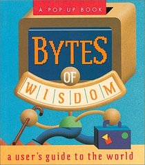 Bytes of Wisdom: A User's Guide to the World