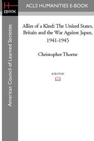 Allies of a Kind: The United States, Britain and the War Against Japan, 1941-1945