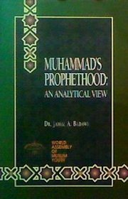 Muhammad's prophethood: An analytical view (WAMY studies on Islam)