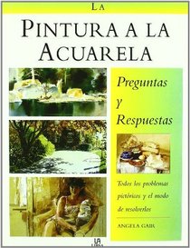 La Pintura a La Acuarela/ the Watercolour Painter's: Preguntas Y Respuestas/ Question and Answer Book (Spanish Edition)