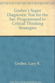 Gruber's Super Diagnostic Test for the Sat: Programmed to Critical Thinking Strategies