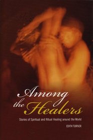 Among the Healers: Stories of Spiritual and Ritual Healing around the World (Religion, Health, and Healing)