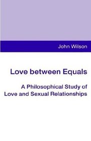 Love Between Equals: A Philosophical Study of Love and Sexual Relationships