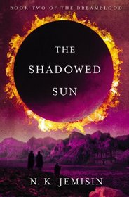 The Shadowed Sun (Dreamblood, Bk 2)