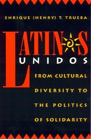 Latinos Unidos: From Cultural Diversity to the Politics of Solidarity (Critical Perspectives Series)