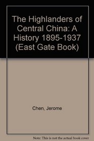 The Highlanders of Central China: A History 1895-1937 (East Gate Book)
