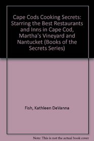 Cape Cods Cooking Secrets: Starring the Best Restaurants and Inns in Cape Cod, Martha's Vineyard and Nantucket (Fish, Kathleen Devanna. Books of the 
