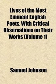 Lives of the Most Eminent English Poets, With Critical Observations on Their Works (Volume 1)