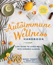 The Autoimmune Wellness Handbook: A DIY Guide to Living Well with Chronic Illness