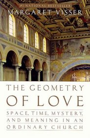 The Geometry of Love: Space, Time, Mystery, and Meaning in an Ordinary Church