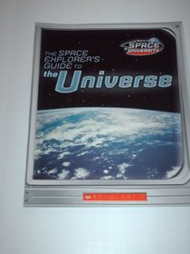 The Space Explorer's Guide to the Universe (Space University)