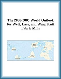 The 2000-2005 World Outlook for Weft, Lace, and Warp Knit Fabric Mills (Strategic Planning Series)