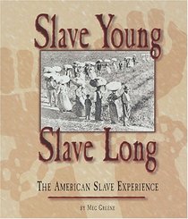 Slave Young, Slave Long: The American Slave Experience (People's History)