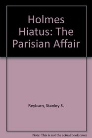Holmes Hiatus--The Parisian Affair: The Parisian Affair