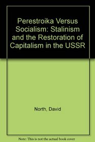 Perestroika Versus Socialism: Stalinism and the Restoration of Capitalism in the USSR
