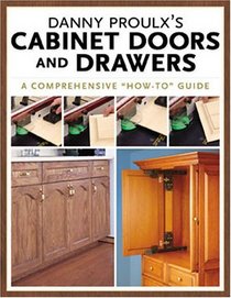 Danny Proulx's Cabinet Doors and Drawers: A comprehensive 