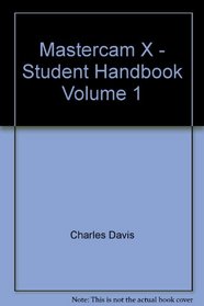 Mastercam X - Student Handbook Volume 1