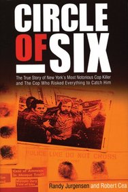 Circle of Six: The True Story of New York's Most Notorious Cop-killer And the Cop Who Risked Everything to Catch Him