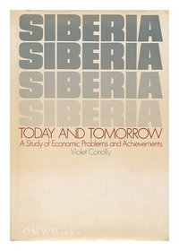 Siberia today and tomorrow: A study of economic resources, problems, and achievements