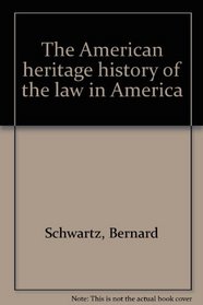 The American heritage history of the law in America