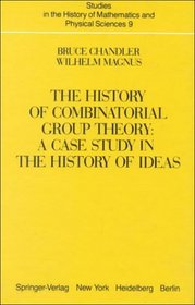 The History of Combinatorial Group Theory: A Case Study in the History of Ideas (Studies in the History of Mathematics and Physical Sciences)