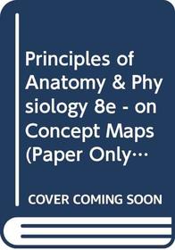 Principles of Anatomy & Physiology 8e - on Concept Maps (Paper Only)