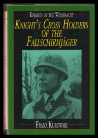 Knights of the Wehrmacht: Knight's Cross Holders of the Fallschirmjager (Knights of the Wehrmacht)