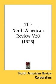 The North American Review V20 (1825)