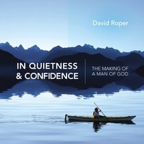 In Quietness and Confidence: The Making of a Man of God