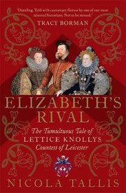 Elizabeth's Rival: The Tumultuous Tale of Lettice Knollys, Countess of Leicester