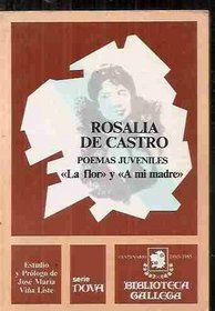 Rosalia: Poemas juveniles ; La flor y A mi madre (Biblioteca gallega. Serie nova) (Spanish Edition)