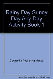 Rainy Day Sunny Day Any Day Activity Book 1 (Rainy Day Sunny Day Any Day Activity Book)