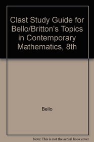 Clast Study Guide: Used with ...Bello-Topics in Contemporary Mathematics; Bello-Topics in Contemporary Mathematics: Expanded Version