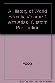 A History of World Society, Volume 1 with Atlas, Custom Publication