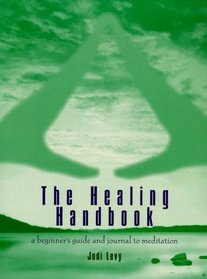 The Healing Handbook : A Beginner's Guide and Journal to Meditation