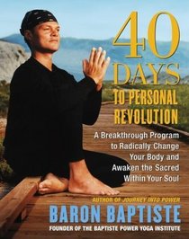 40 Days to Personal Revolution : A Breakthrough Program to Radically Change Your Body and Awaken the Sacred Within Your Soul