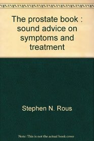 The prostate book: Sound advice on symptoms and treatment