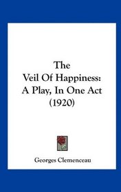 The Veil Of Happiness: A Play, In One Act (1920)