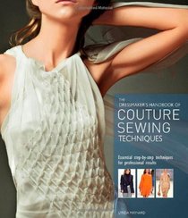 Dressmaker's Handbook of Couture Sewing Techniques. by Lynda Maynard