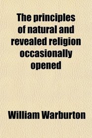 The principles of natural and revealed religion occasionally opened
