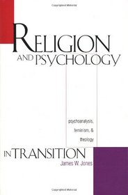 Religion and Psychology in Transition : Psychoanalysis, Feminism, and Theology