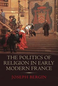 The Politics of Religion in Early Modern France