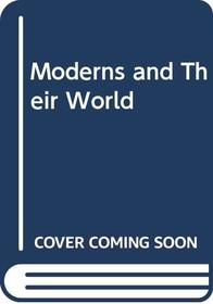 Moderns and Their World